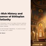 1 The Rich History and Influence of Ethiopian Christianity